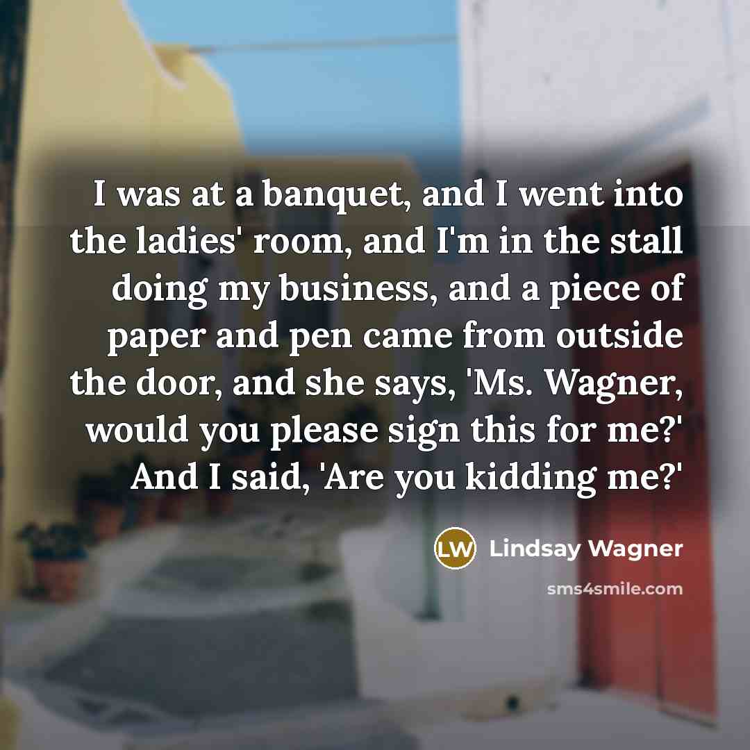 “I was at a banquet, and I went into the…” quote by Lindsay Wagner