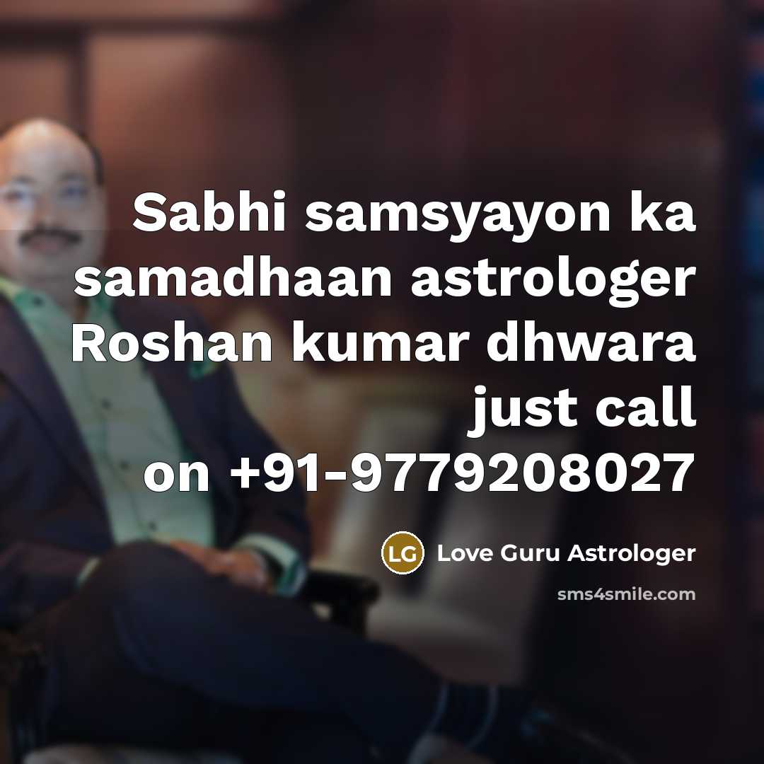 “Sabhi samsyayon ka samadhaan astrologer Roshan kumar dhwara just call on +91-9779208027” quote by Love Guru Astrologer