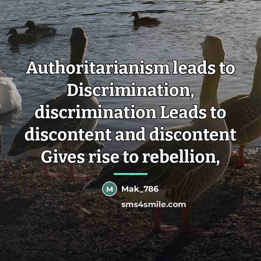 “Authoritarianism leads to Discrimination, discrimination Leads to discontent and discontent…” quote by Mak_786