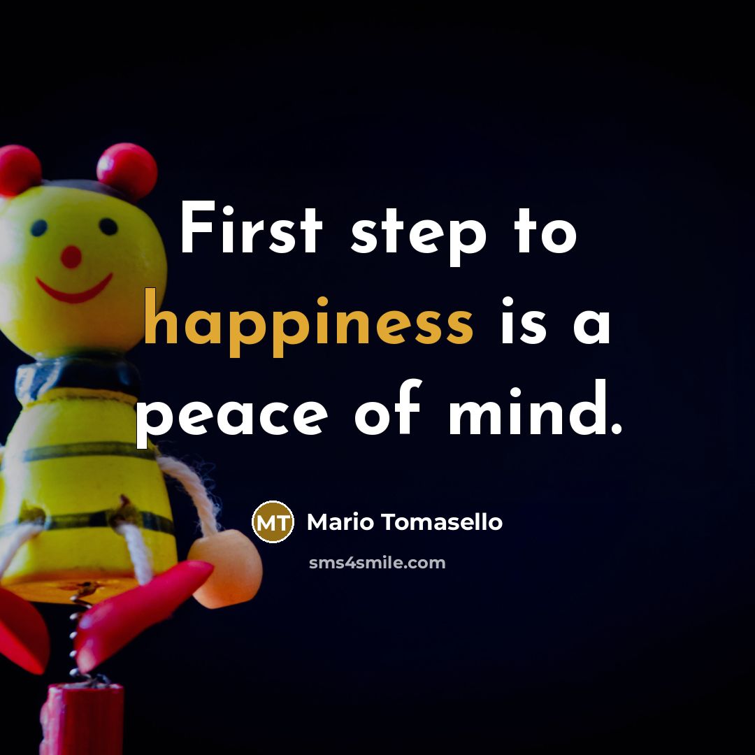 “First step to happiness is a peace of mind.…” quote by Mario Tomasello