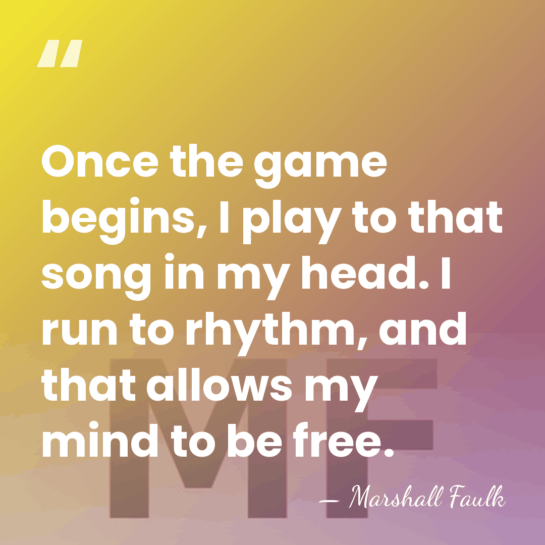 Once the game begins, I play to that song in my head.&hellip; - Marshall Faulk