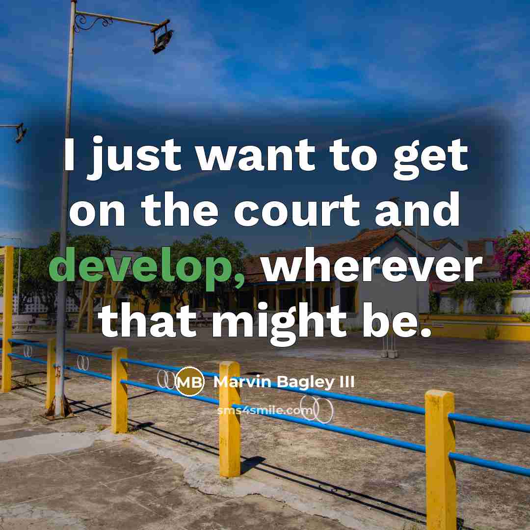 “I just want to get on the court and develop,…” quote by Marvin Bagley III