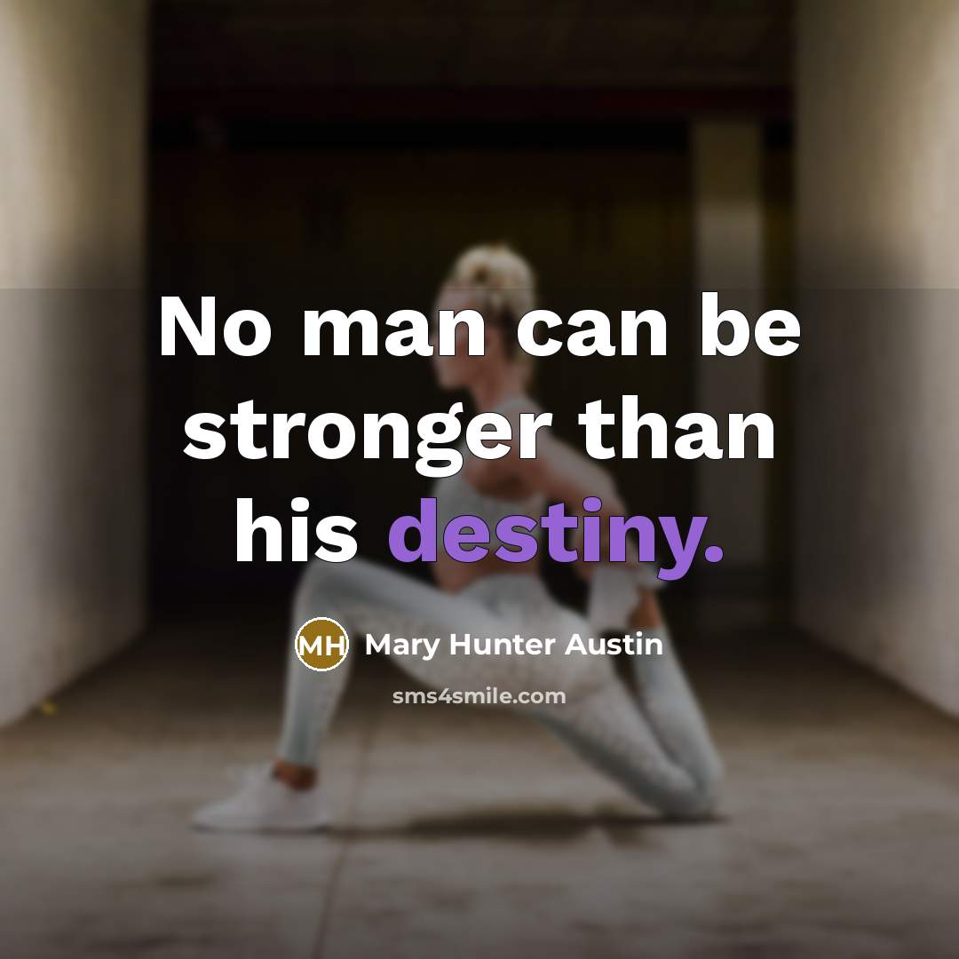 “No man can be stronger than his destiny.…” quote by Mary Hunter Austin