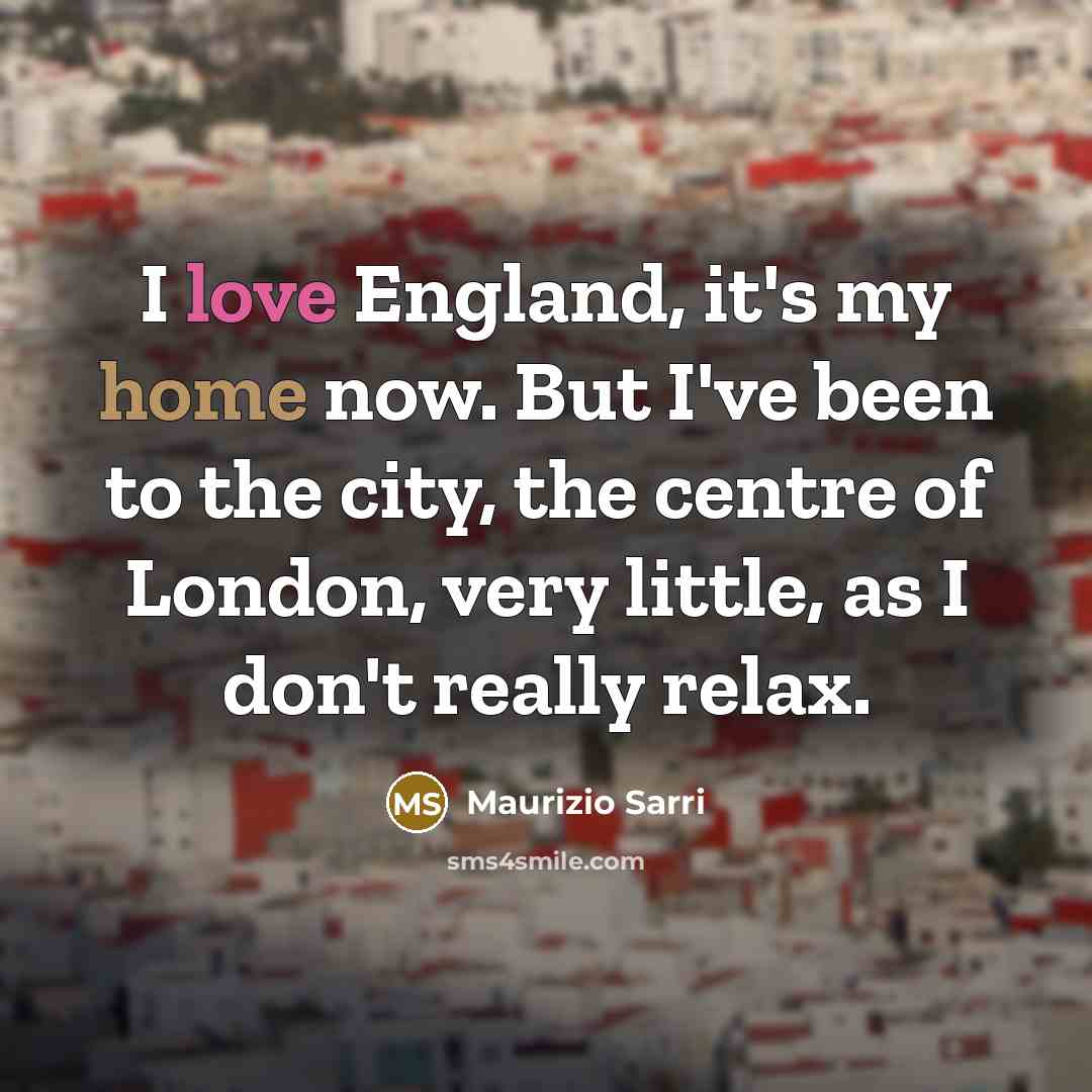 “I love England, it's my home now. But I've been…” quote by Maurizio Sarri