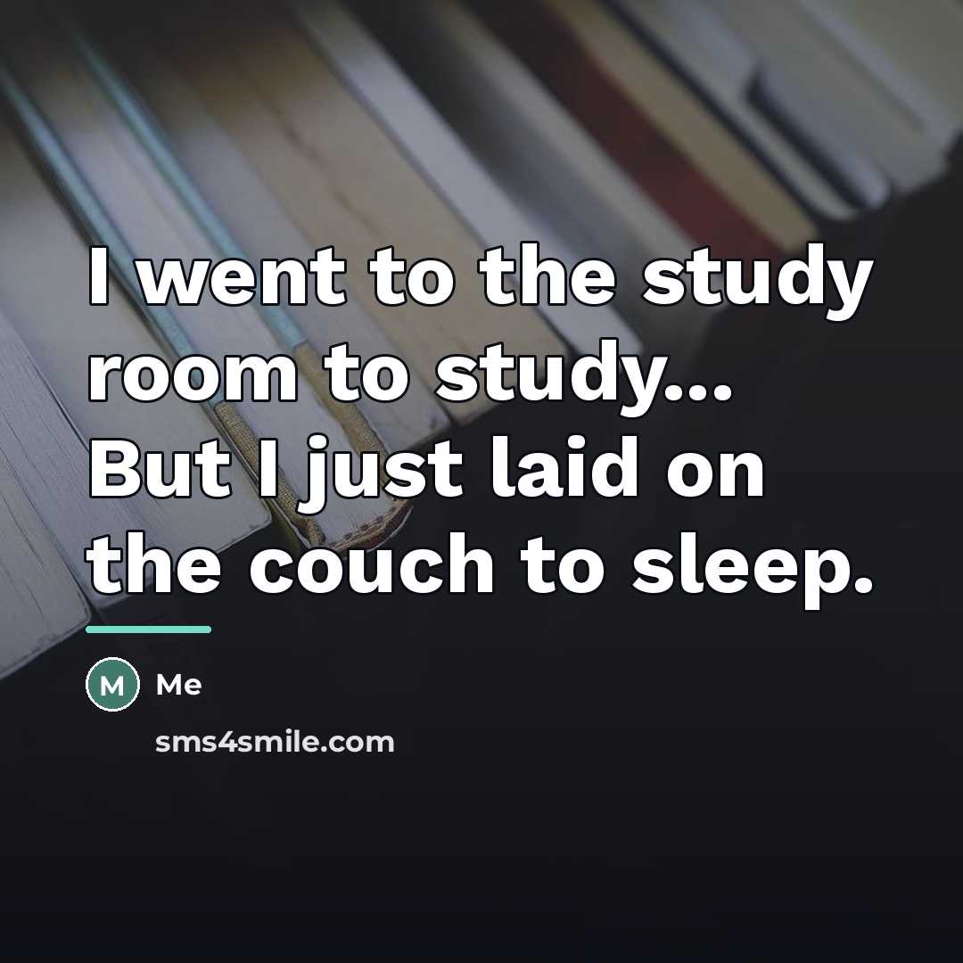 “I went to the study room to study... But I…” quote by Me
