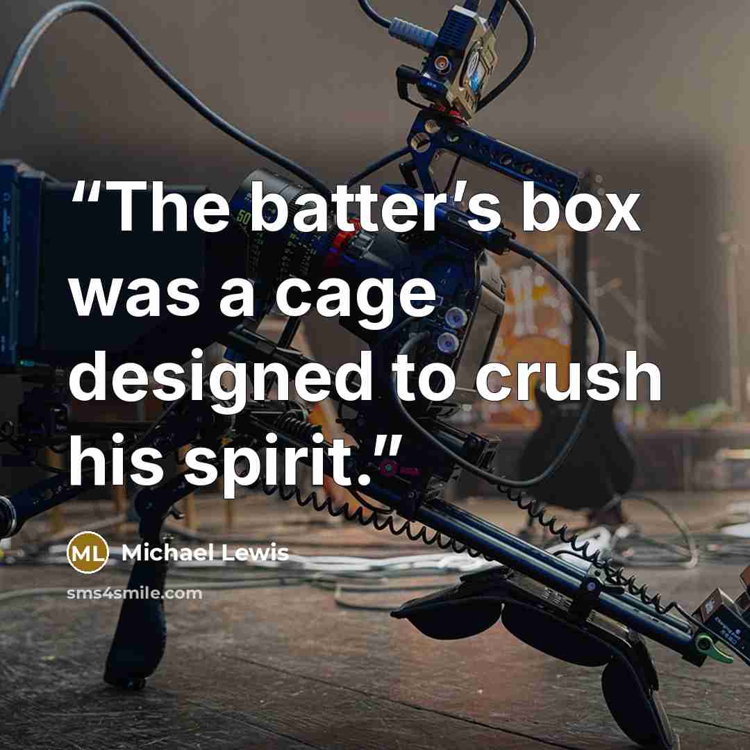 “The batter’s box was a cage designed to crush his spirit.” quote by Michael Lewis