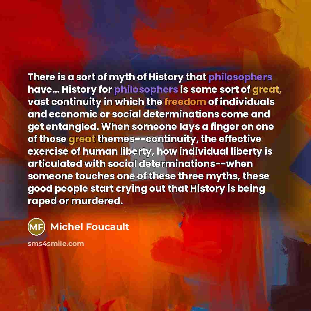 “There is a sort of myth of History that philosophers…” quote by Michel Foucault