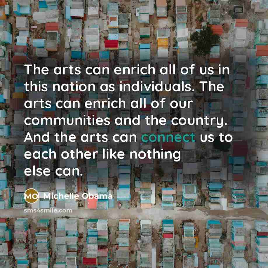 “The arts can enrich all of us in this nation…” quote by Michelle Obama