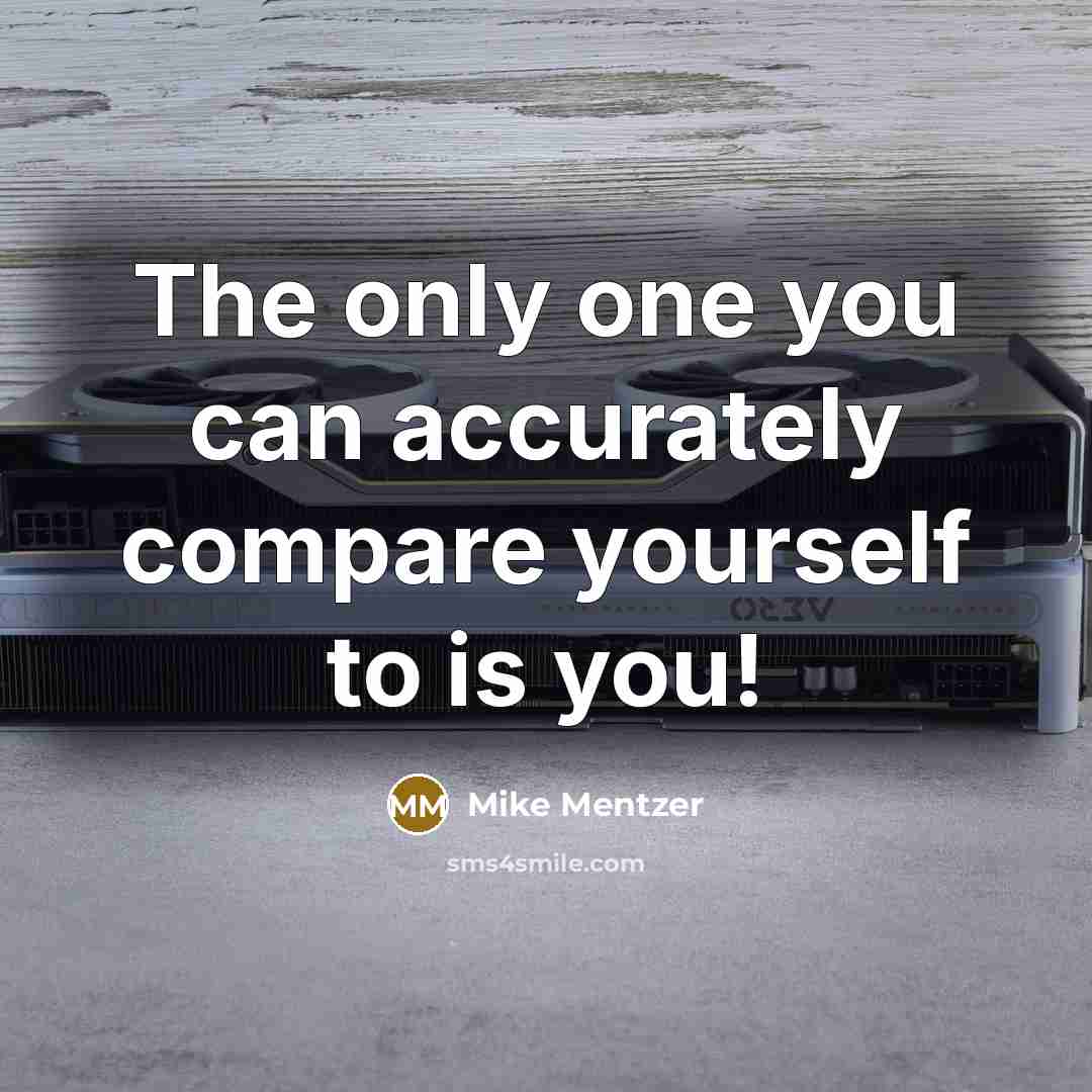 “The only one you can accurately compare yourself to is…” quote by Mike Mentzer