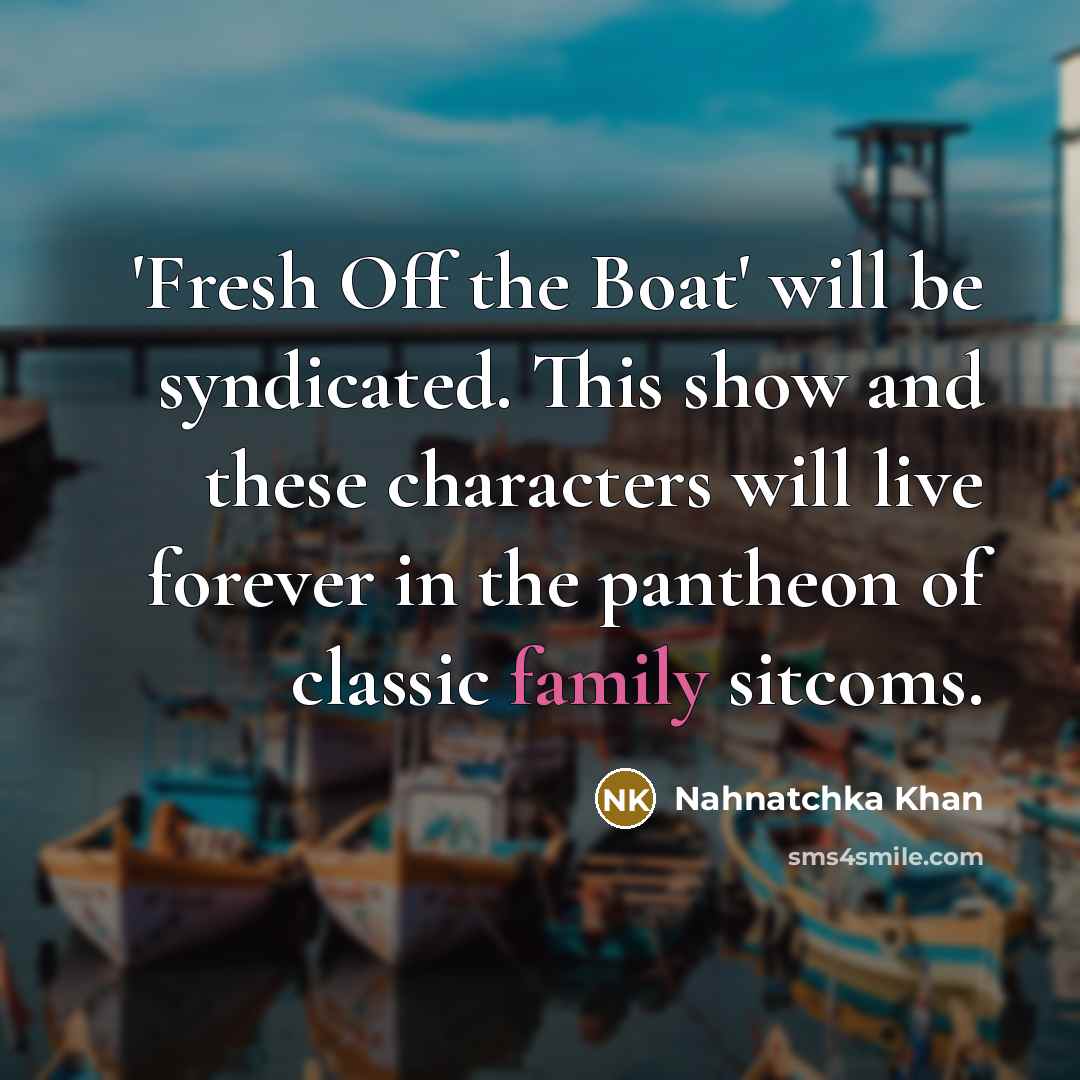 “'Fresh Off the Boat' will be syndicated. This show and…” quote by Nahnatchka Khan