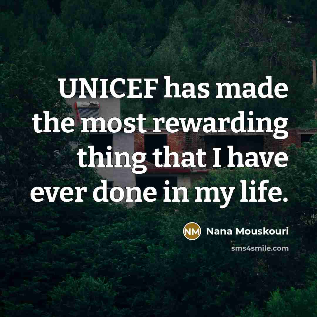 “UNICEF has made the most rewarding thing that I have…” quote by Nana Mouskouri