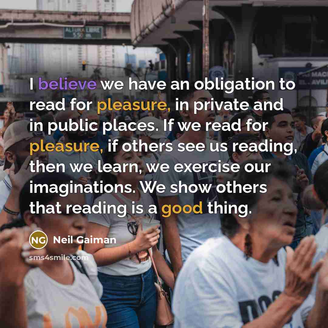 “I believe we have an obligation to read for pleasure,…” quote by Neil Gaiman