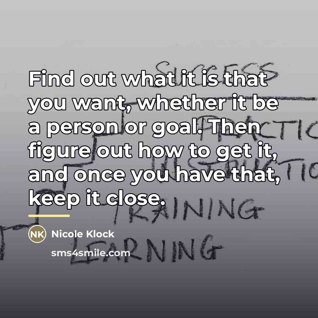 “Find out what it is that you want, whether it…” quote by Nicole Klock
