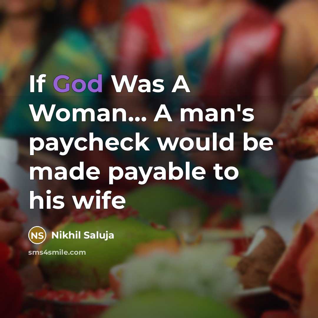 “If God Was A Woman.... A man's paycheck would be…” quote by Nikhil Saluja