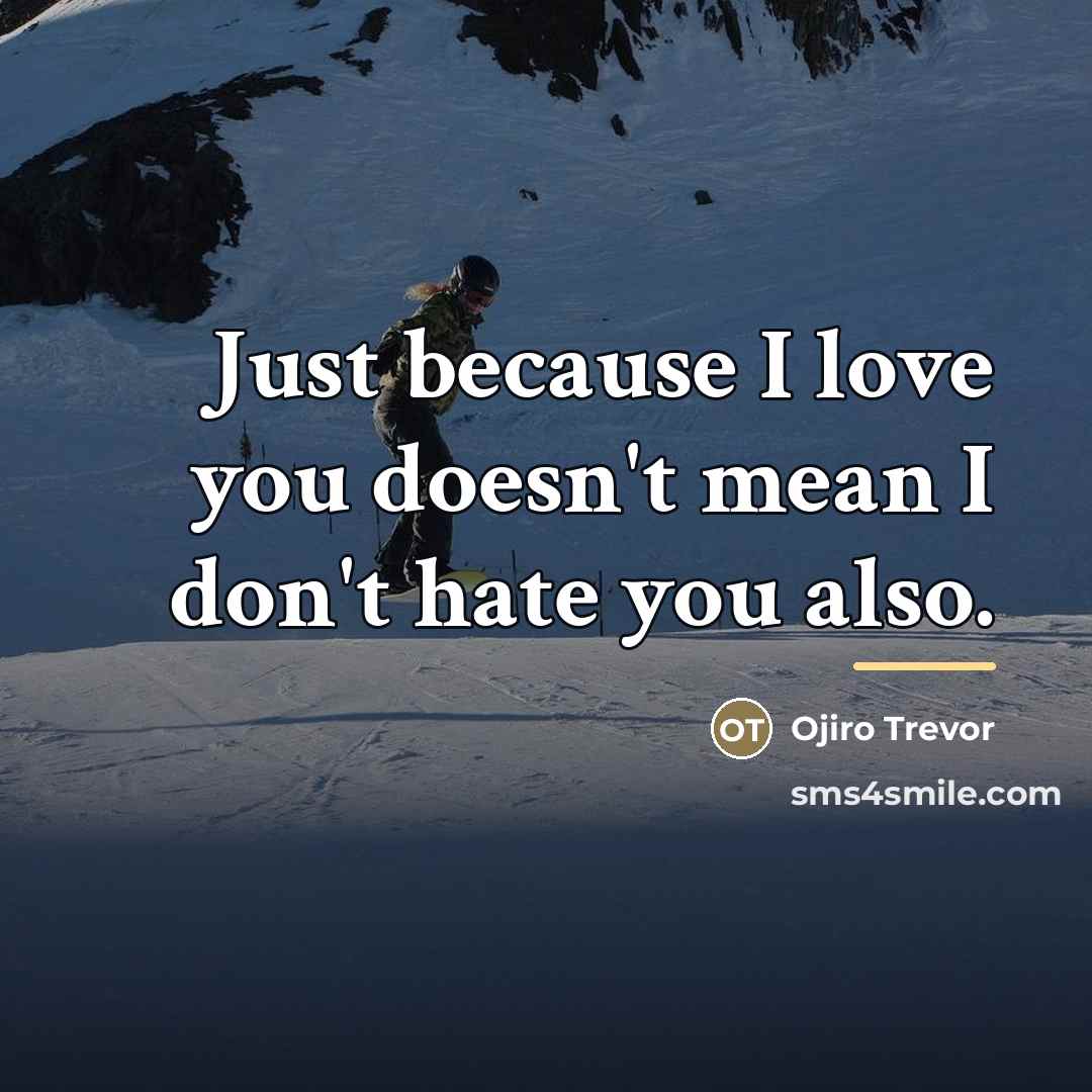 “Just because I love you doesn't mean I don't hate…” quote by Ojiro Trevor