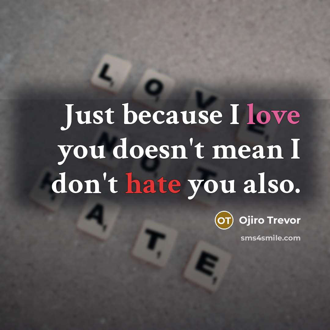 “Just because I love you doesn't mean I don't hate you also.” quote by Ojiro Trevor
