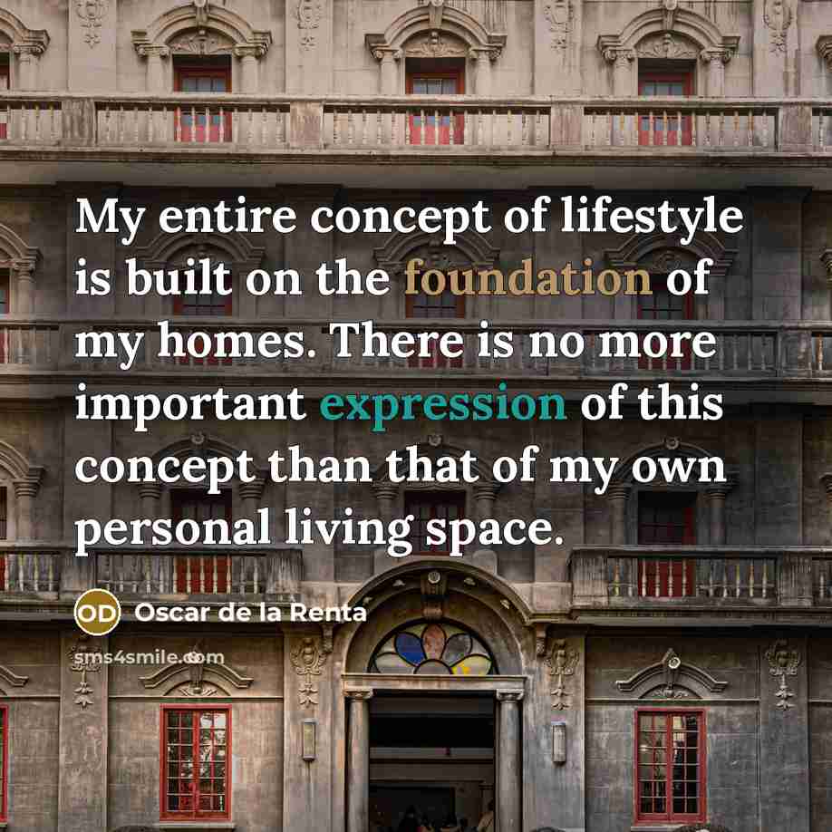 “My entire concept of lifestyle is built on the foundation…” quote by Oscar de la Renta