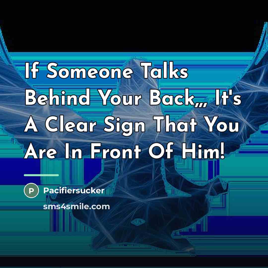 “If Someone Talks Behind Your Back,,, It's A Clear Sign…” quote by Pacifiersucker
