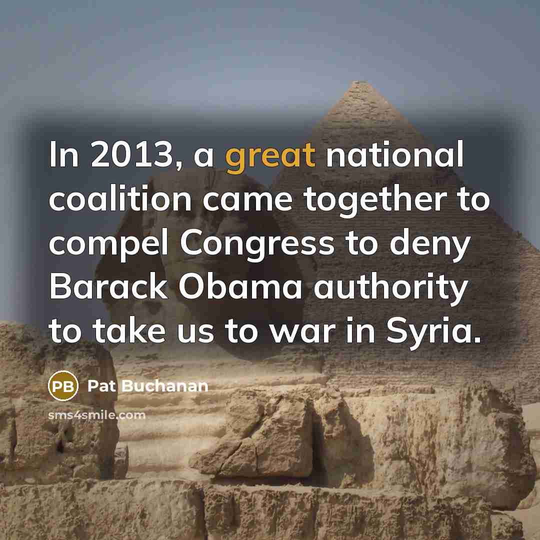 “In 2013, a great national coalition came together to compel…” quote by Pat Buchanan