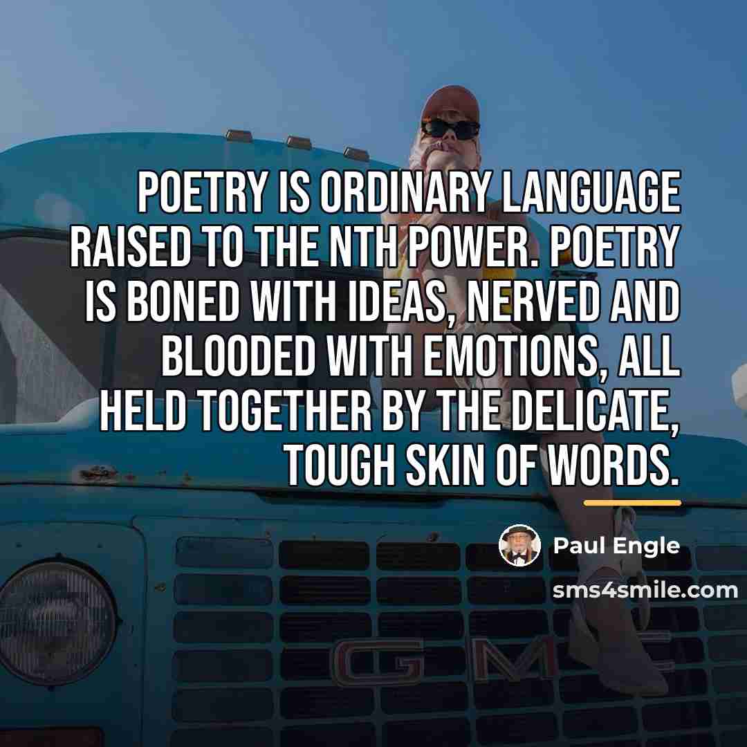 “Poetry is ordinary language raised to the Nth power. Poetry…” quote by Paul Engle