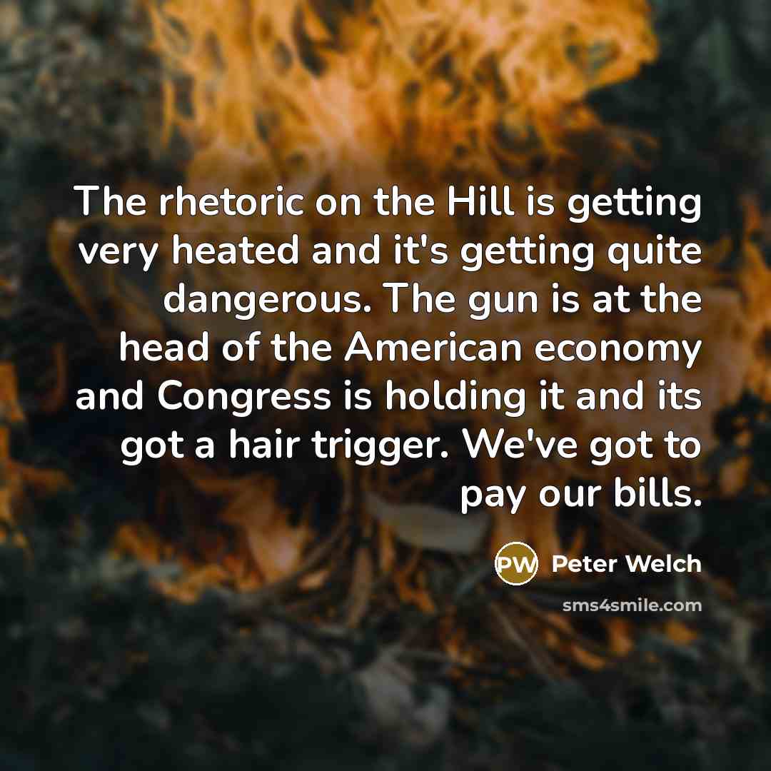 “The rhetoric on the Hill is getting very heated and…” quote by Peter Welch