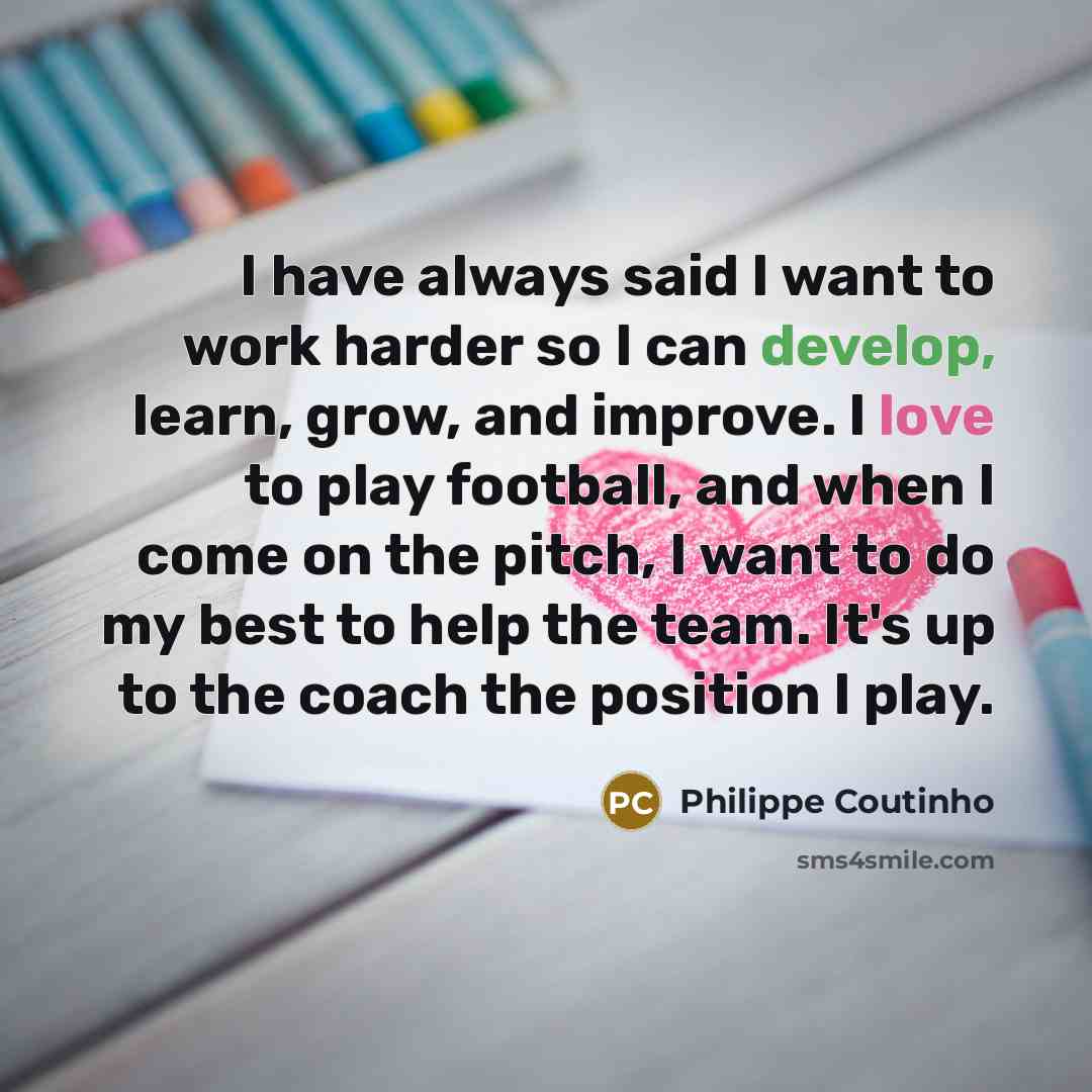 “I have always said I want to work harder so…” quote by Philippe Coutinho