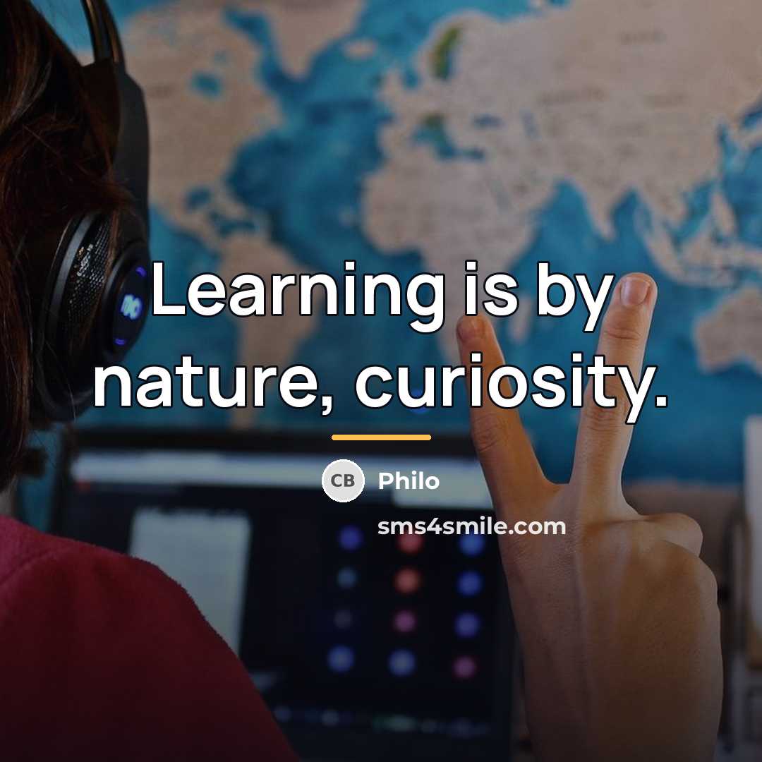 “Learning is by nature, curiosity.…” quote by Philo