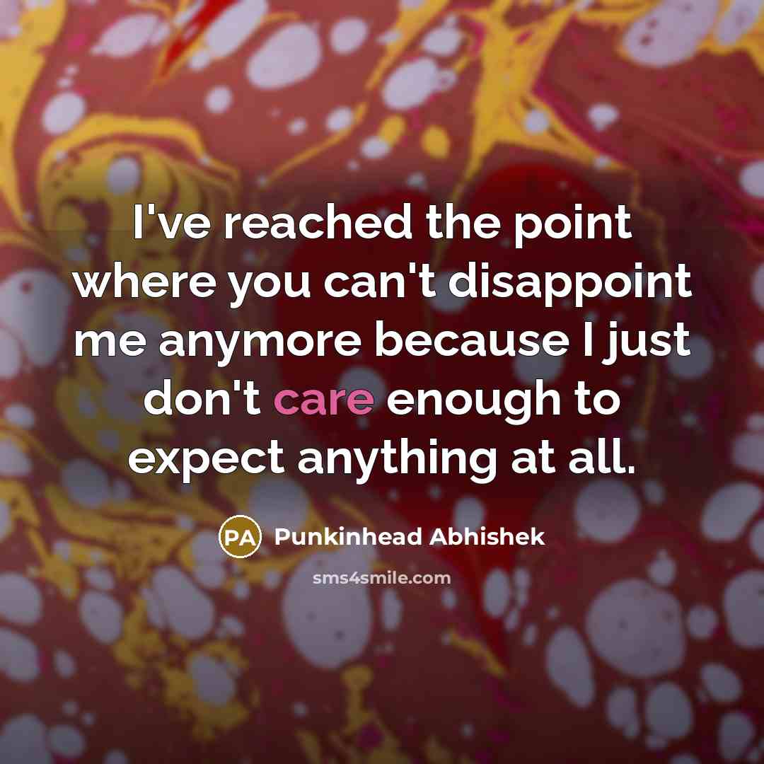 “I've reached the point where you can't disappoint me anymore…” quote by Punkinhead Abhishek