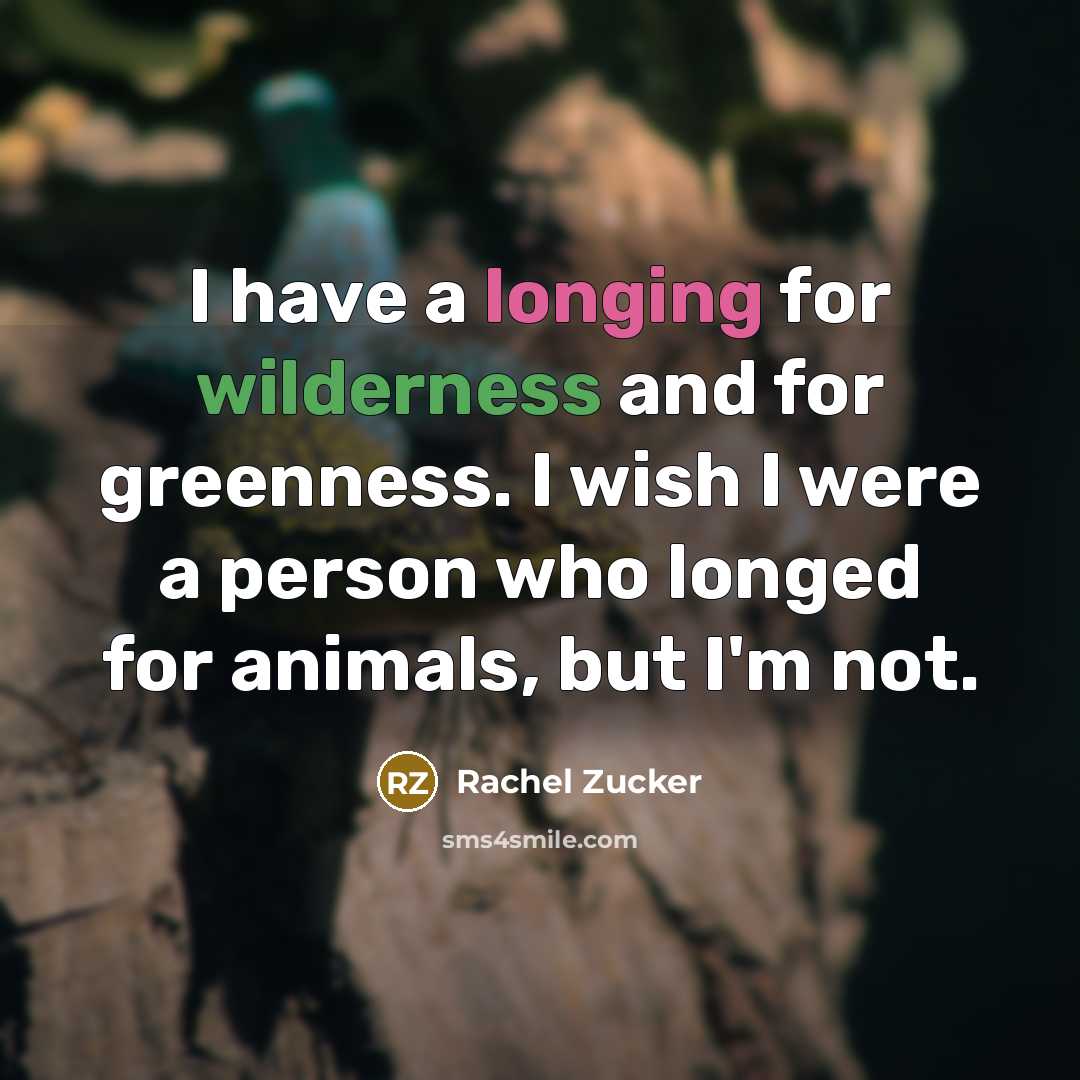 “I have a longing for wilderness and for greenness. I…” quote by Rachel Zucker