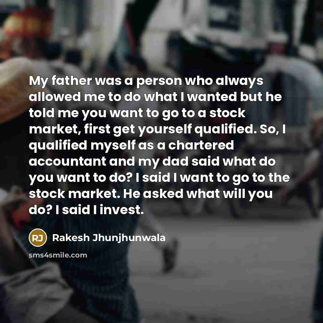 “My father was a person who always allowed me to…” quote by Rakesh Jhunjhunwala