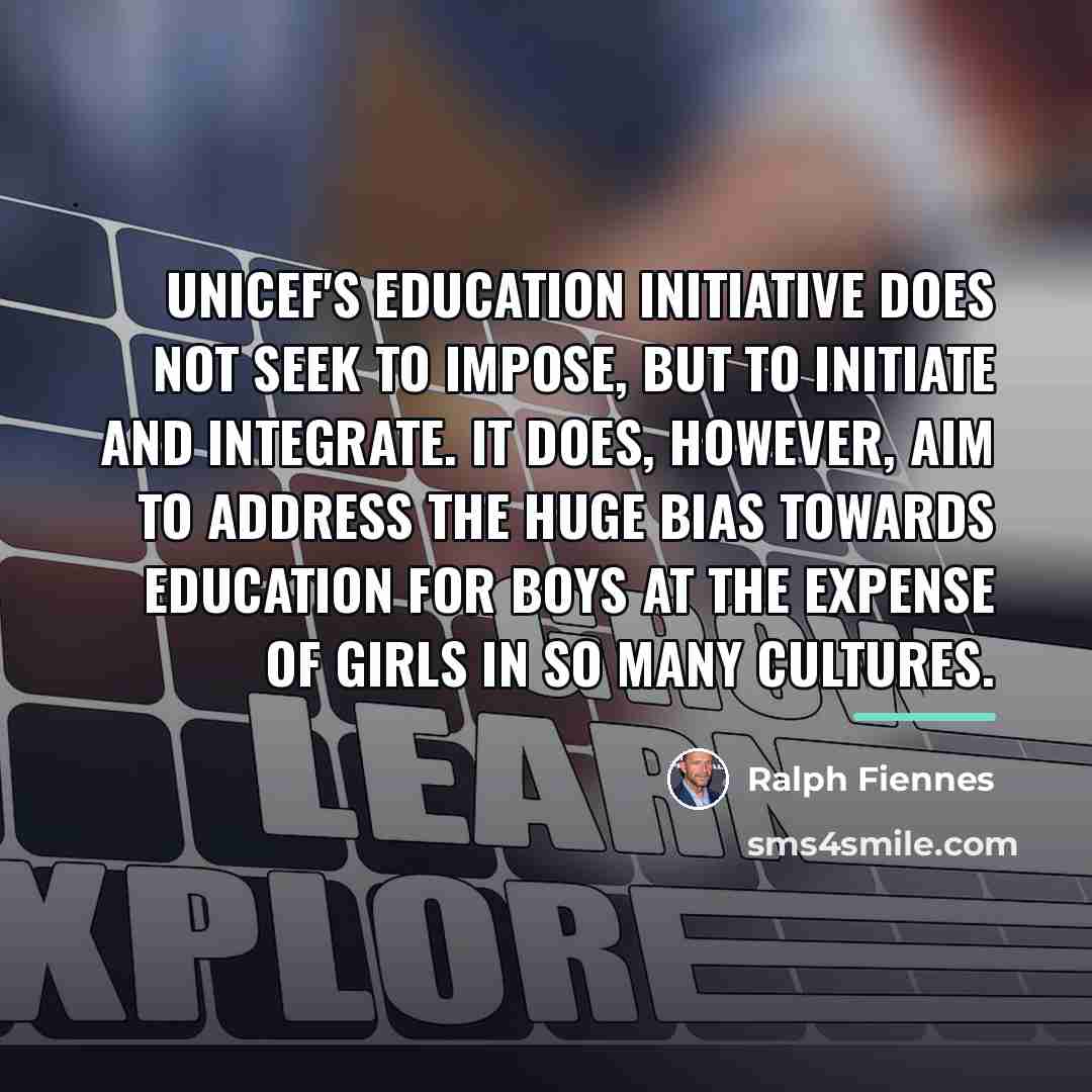 “Unicef's education initiative does not seek to impose, but to…” quote by Ralph Fiennes