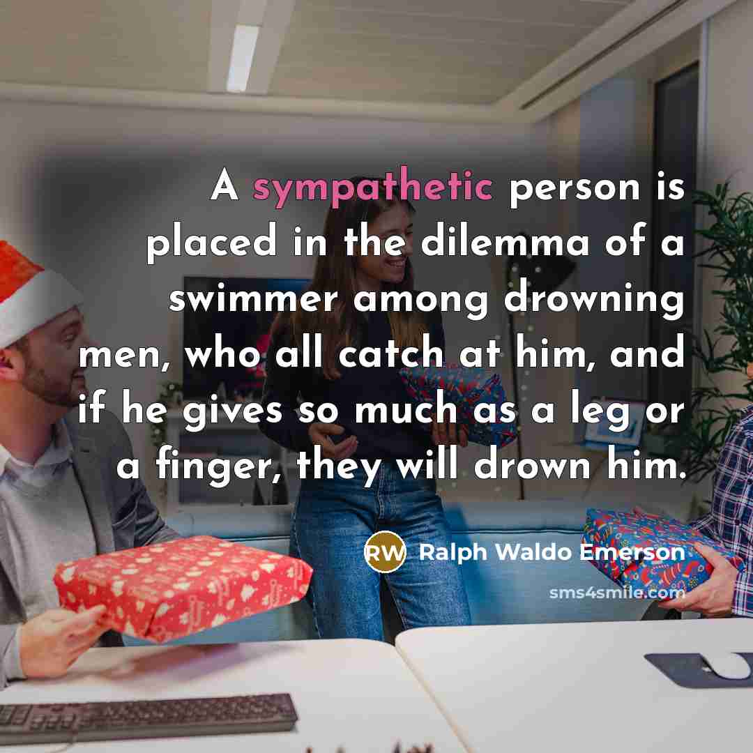 “A sympathetic person is placed in the dilemma of a…” quote by Ralph Waldo Emerson