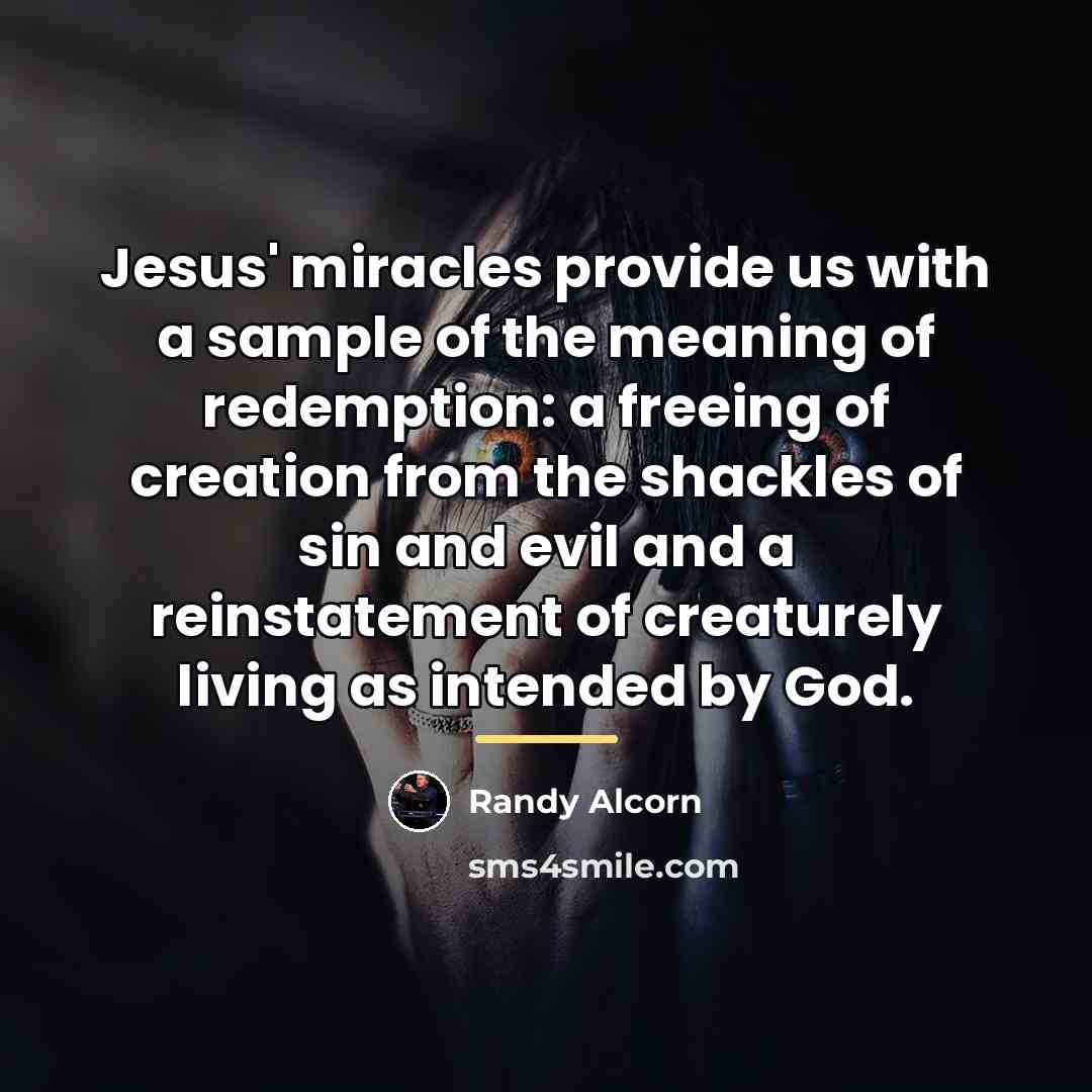 “Jesus' miracles provide us with a sample of the meaning…” quote by Randy Alcorn