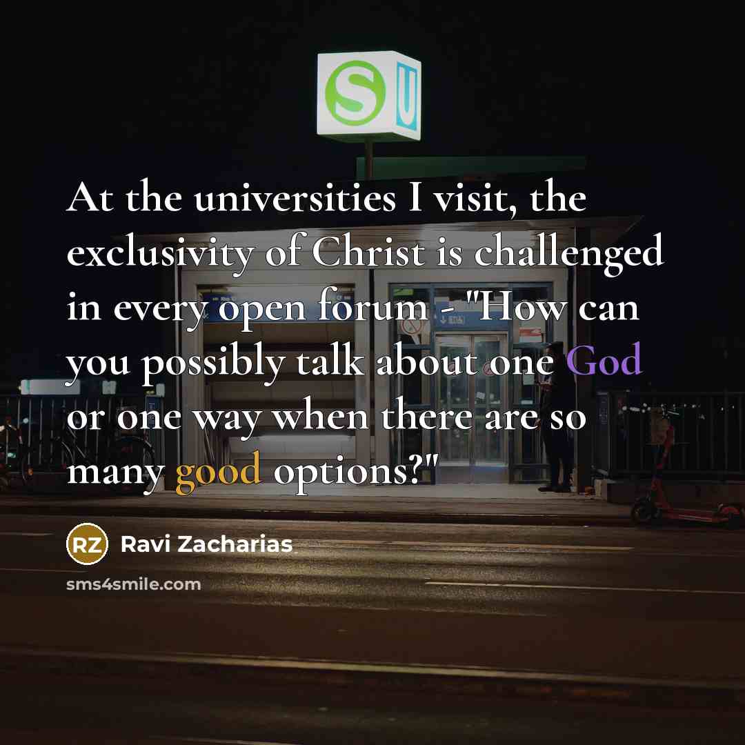 “At the universities I visit, the exclusivity of Christ is…” quote by Ravi Zacharias