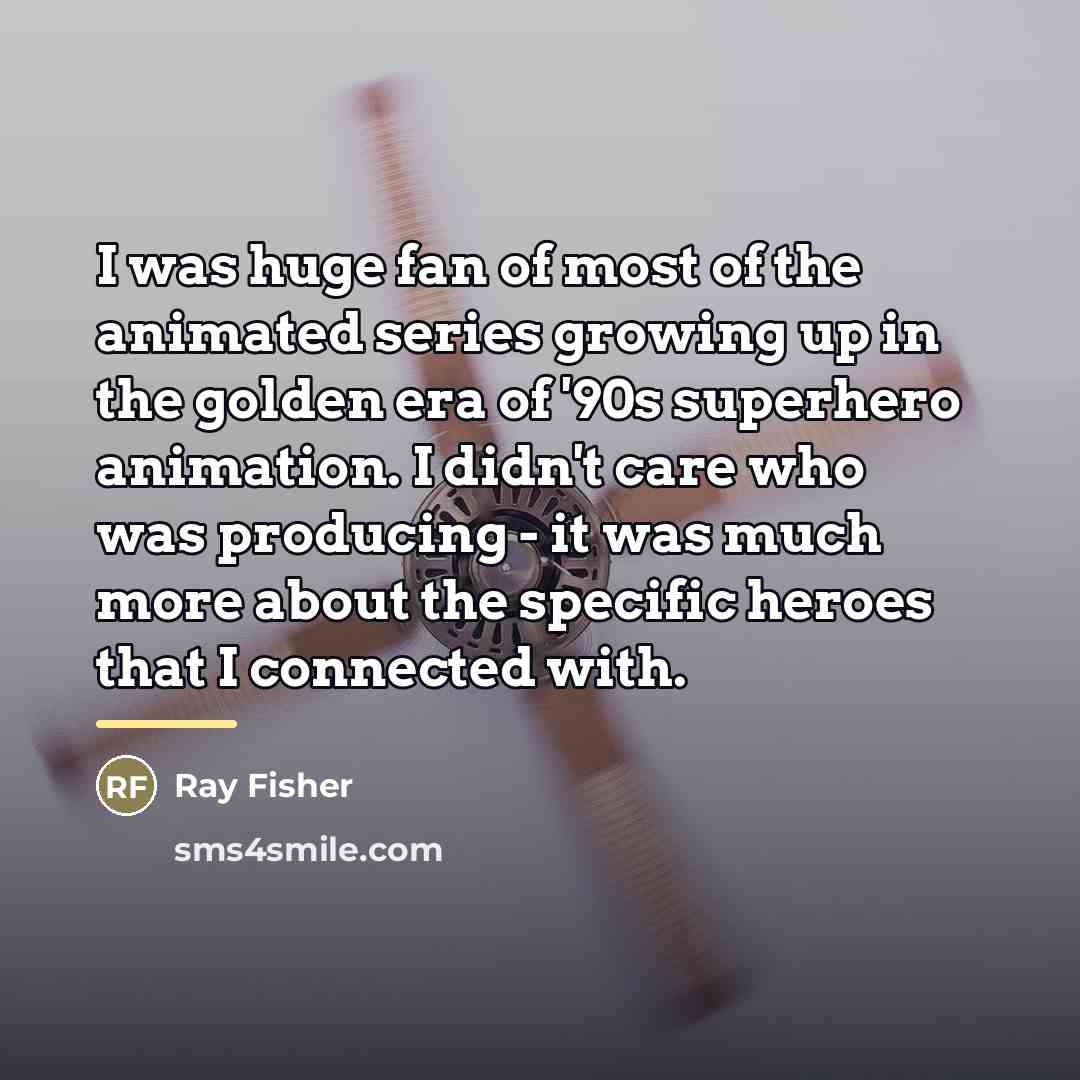 “I was huge fan of most of the animated series…” quote by Ray Fisher
