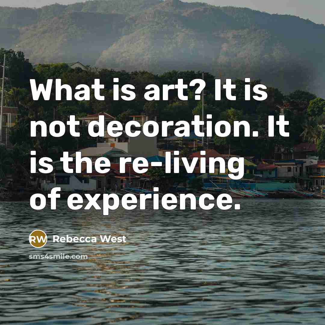 “What is art? It is not decoration. It is the…” quote by Rebecca West