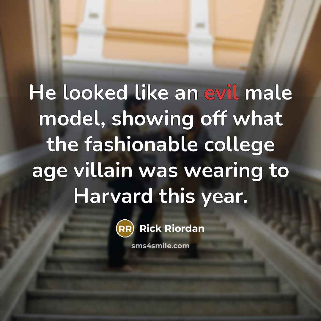 “He looked like an evil male model, showing off what…” quote by Rick Riordan