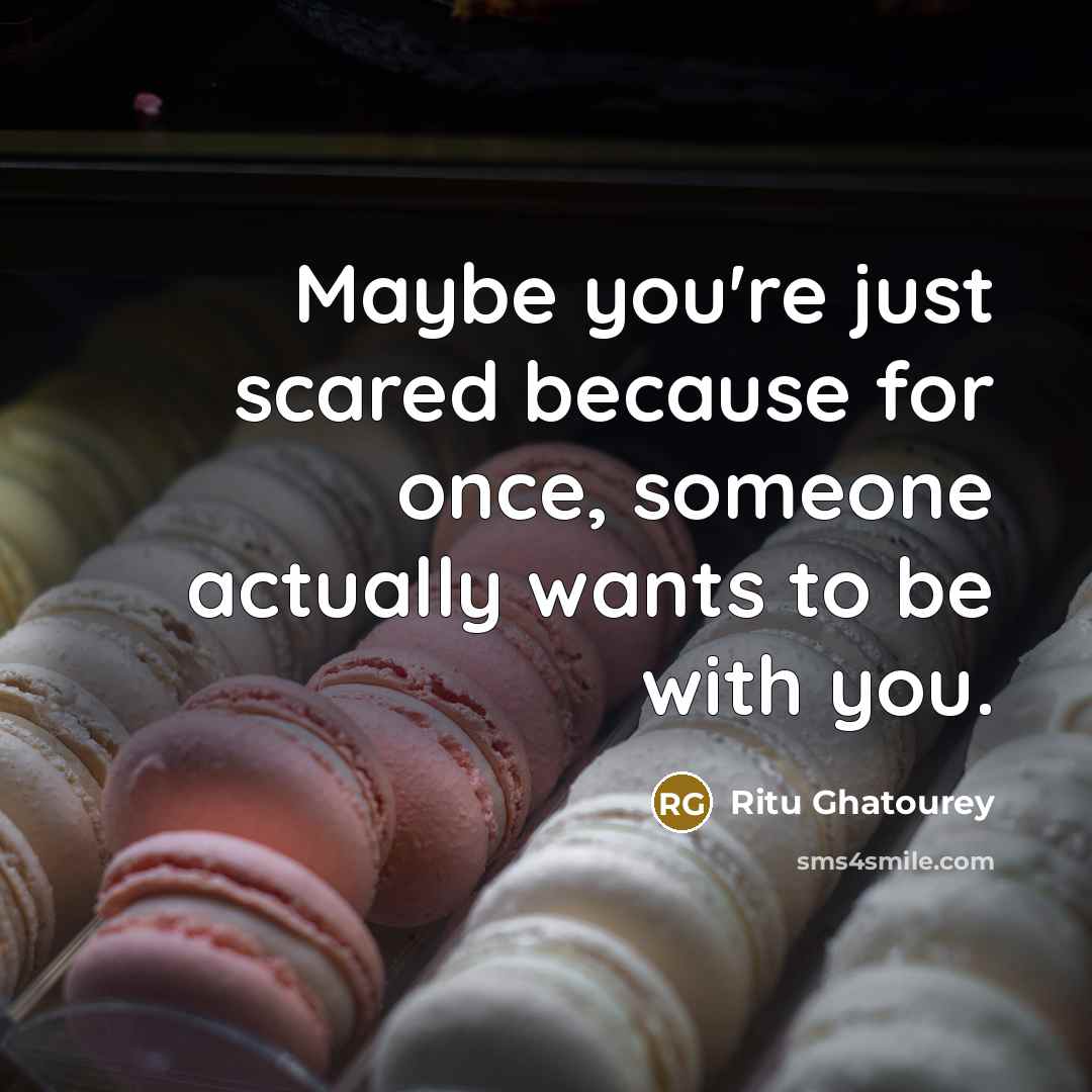 “Maybe you're just scared because for once, someone actually wants…” quote by Ritu Ghatourey