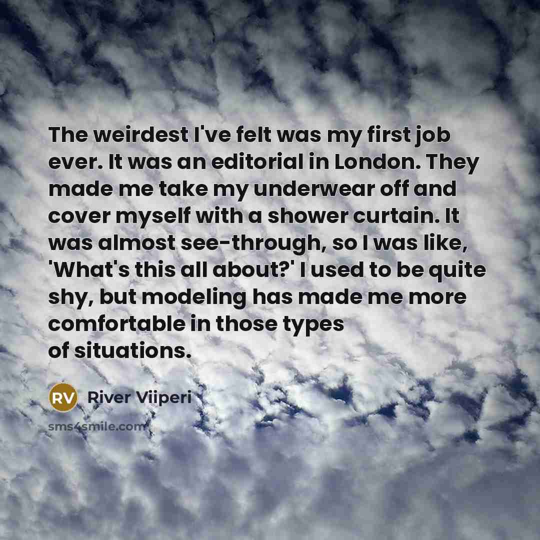 “The weirdest I've felt was my first job ever. It…” quote by River Viiperi