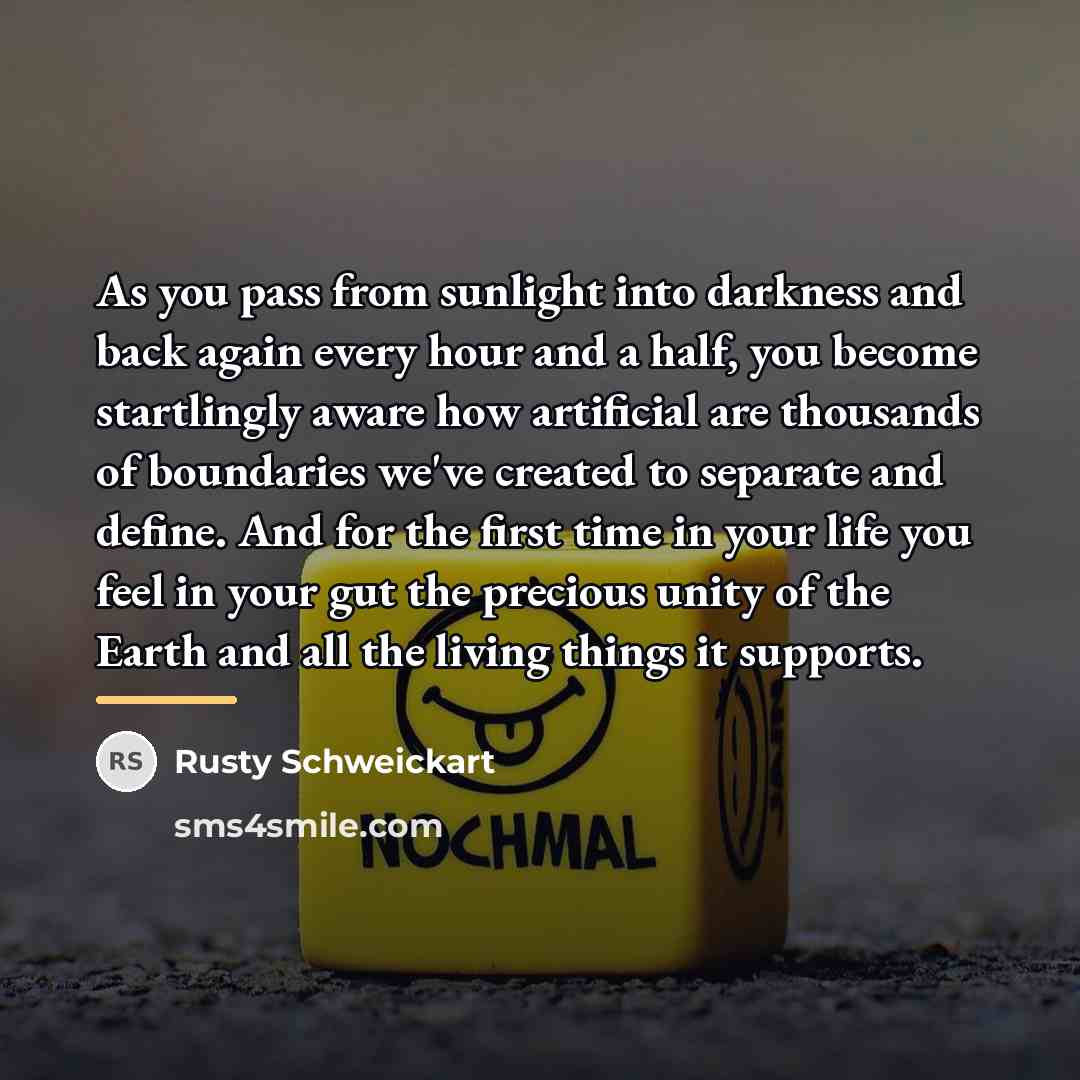 “As you pass from sunlight into darkness and back again…” quote by Rusty Schweickart
