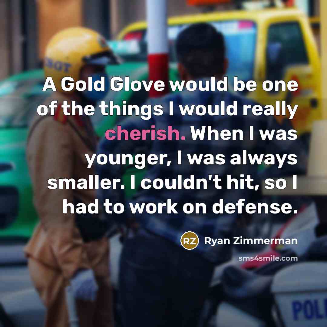 “A Gold Glove would be one of the things I…” quote by Ryan Zimmerman