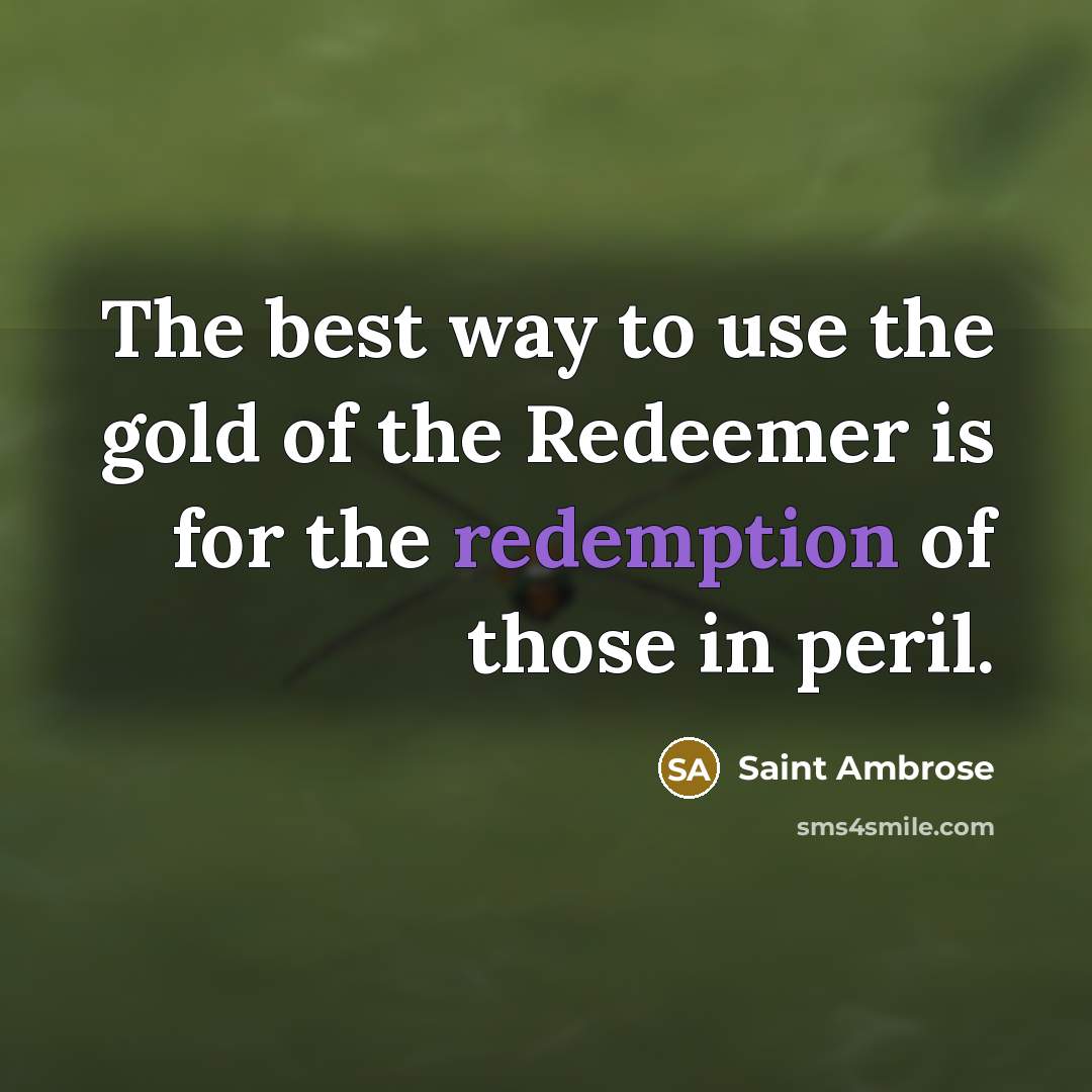 “The best way to use the gold of the Redeemer…” quote by Saint Ambrose