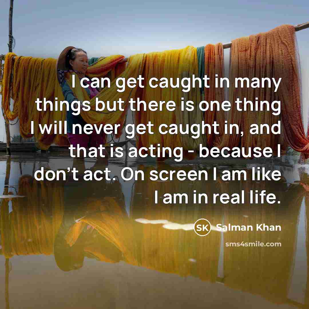 “I can get caught in many things but there is…” quote by Salman Khan
