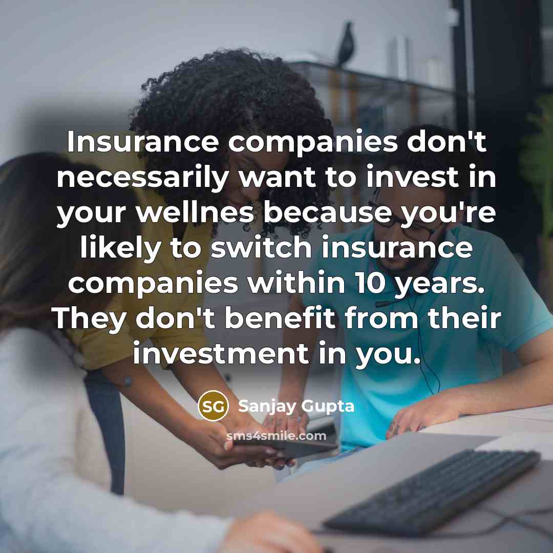 “Insurance companies don't necessarily want to invest in your wellnes…” quote by Sanjay Gupta