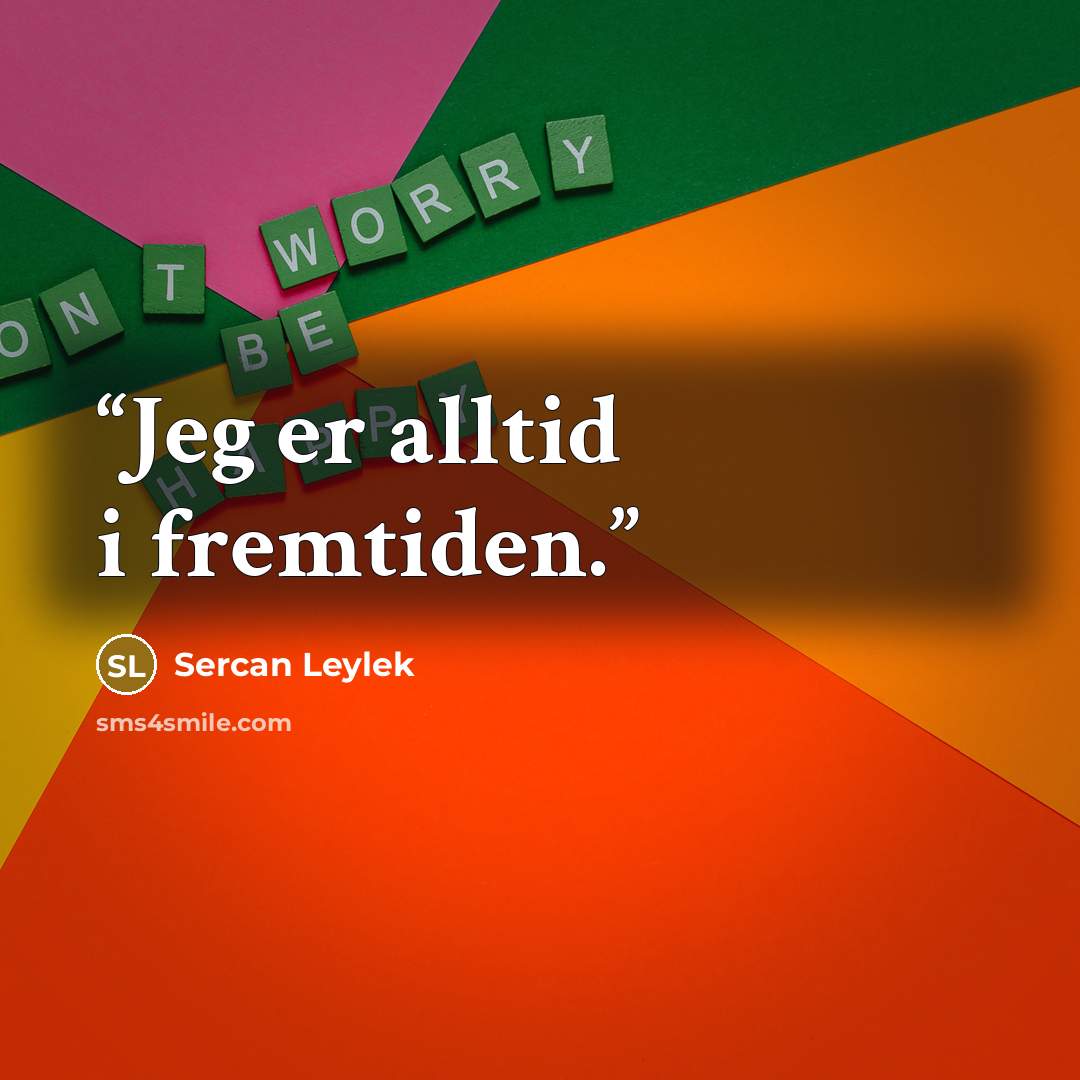 “Jeg er alltid i fremtiden.” quote by Sercan Leylek