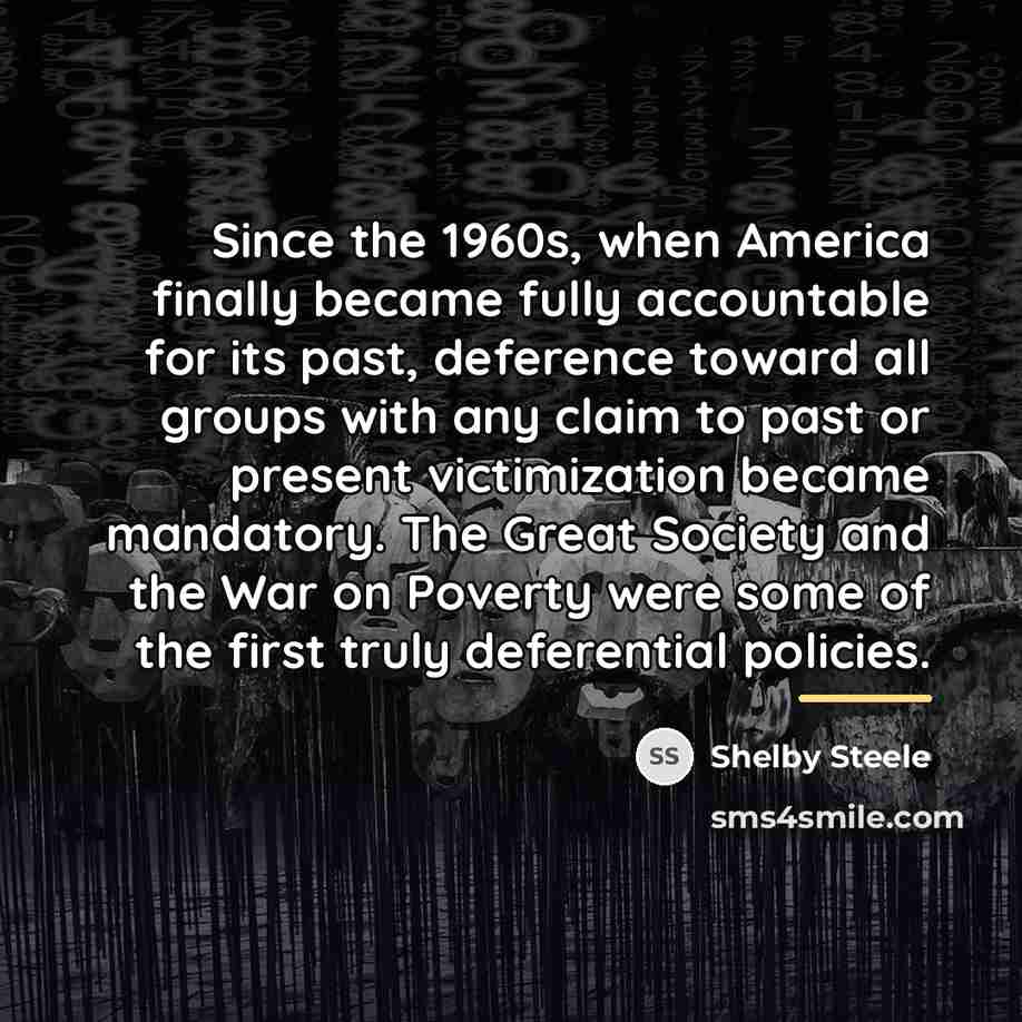 “Since the 1960s, when America finally became fully accountable for…” quote by Shelby Steele