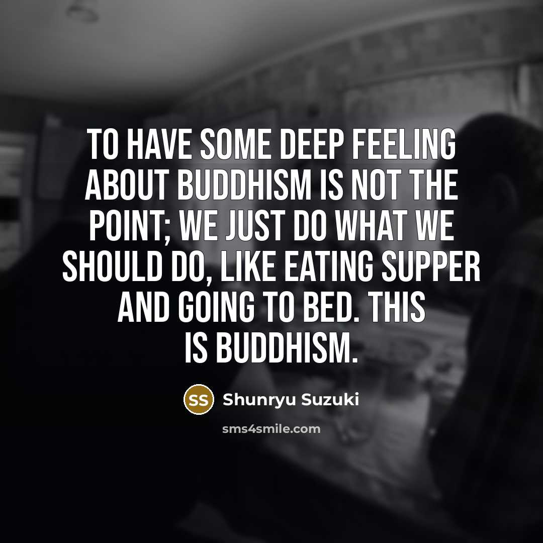 “To have some deep feeling about Buddhism is not the…” quote by Shunryu Suzuki