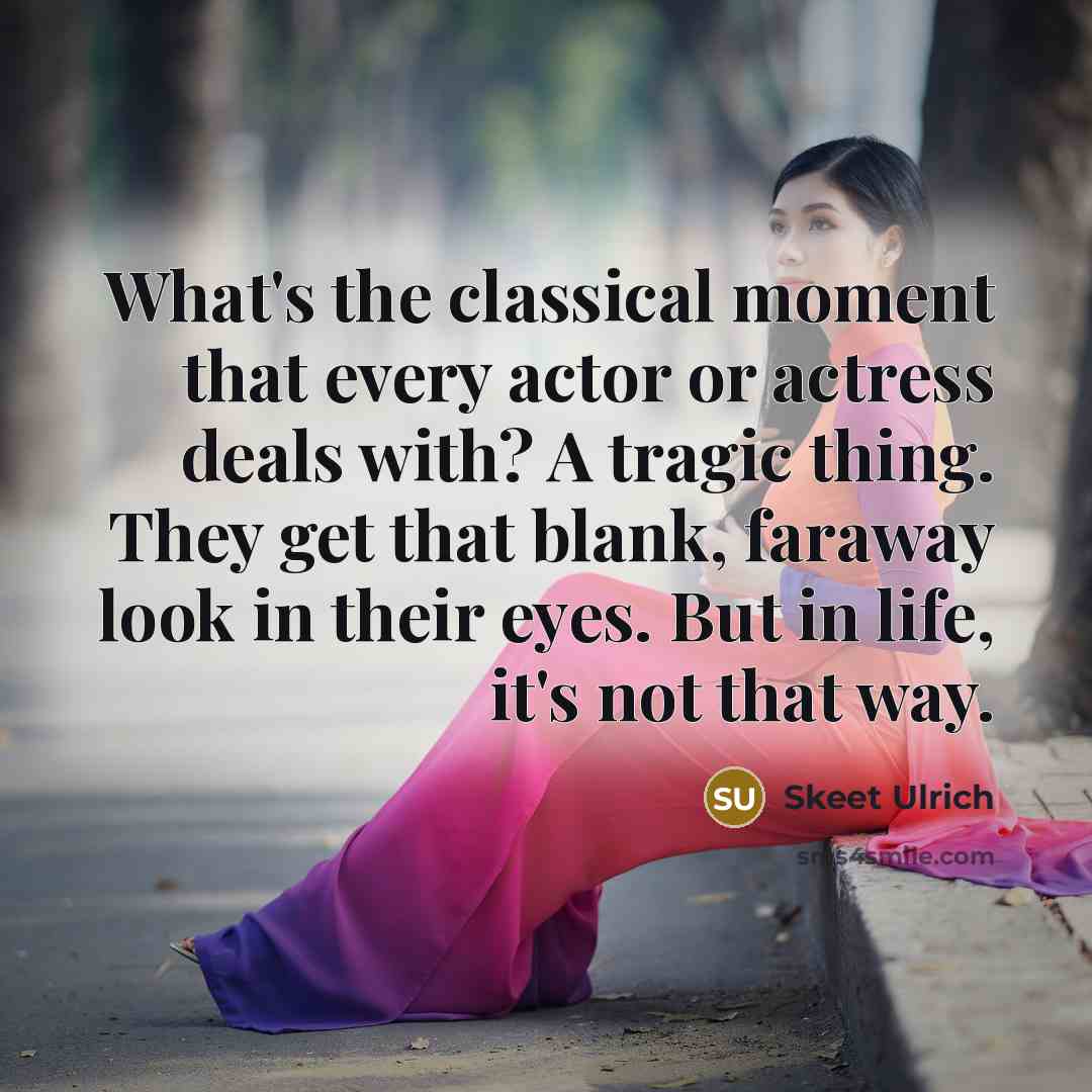 “What's the classical moment that every actor or actress deals…” quote by Skeet Ulrich