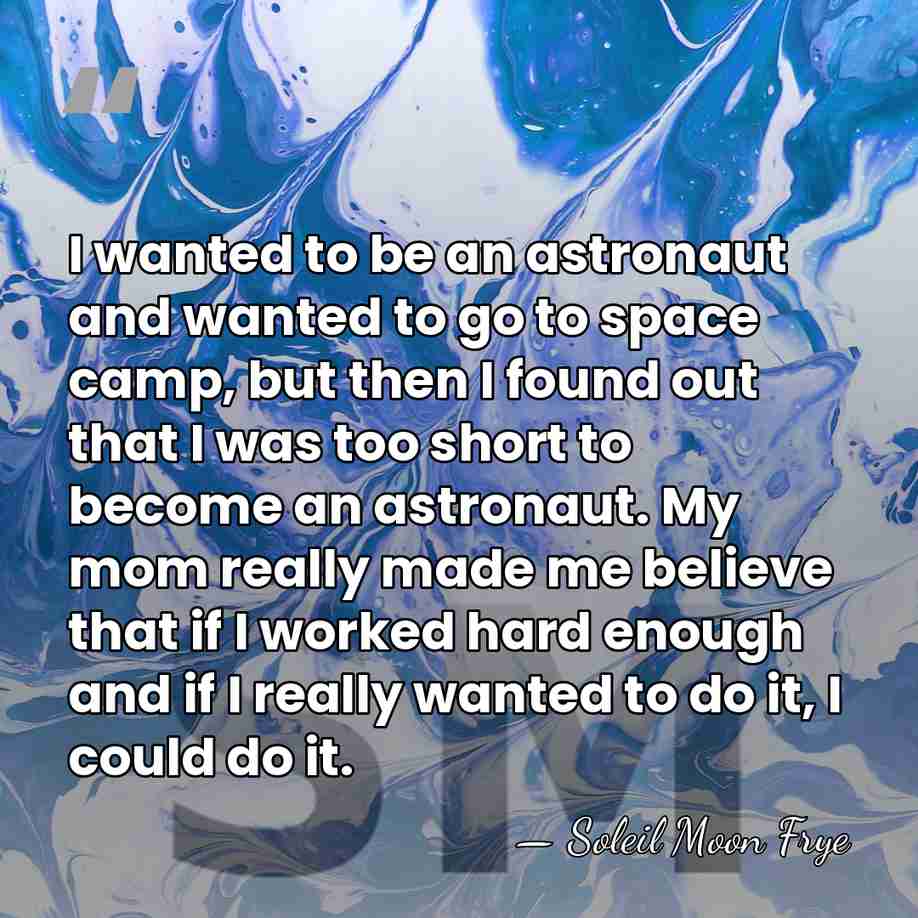 I wanted to be an astronaut and wanted to go to space&hellip; - Soleil Moon Frye