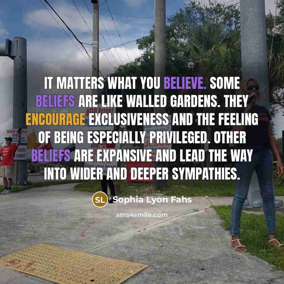 “It matters what you believe. Some beliefs are like walled…” quote by Sophia Lyon Fahs
